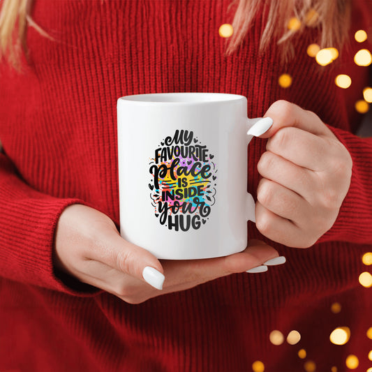 MY Favorite Place is in Your Hug Mug
